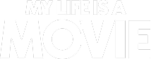 MY LIFE IS A MOVIE